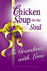 Chicken Soup for the Soul To Grandma, with Love - 9 Oct 2012