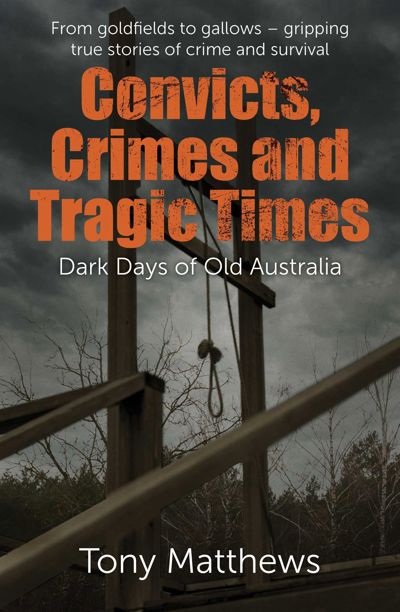 Convicts, Crimes and Tragic Times