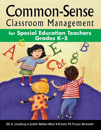 Common-Sense Classroom Management for Special Education Teachers Grades K–5