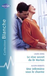 Le rêve secret du Dr Horton - Une infirmière sous le charme (Harlequin Blanche) - 15 Aug 2008