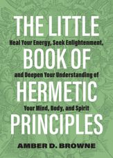 The Little Book of Hermetic Principles - 1 Mar 2022