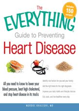 The Everything Guide to Preventing Heart Disease - 15 Sep 2011