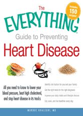 The Everything Guide to Preventing Heart Disease - 15 Sep 2011