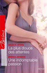 La plus douce des attentes - Une indomptable passion - 1 Feb 2011