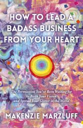 How to Lead a Badass Business From Your Heart - 30 Oct 2020