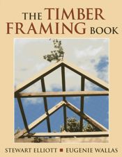 The Timber Framing Book - 1 Jan 1997