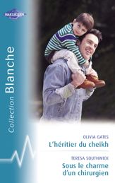 L'héritier du cheikh - Sous le charme d'un chirurgien (Harlequin Blanche) - 15 Mar 2009