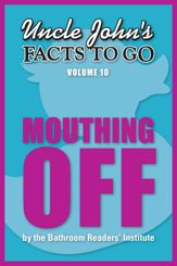 Uncle John's Facts to Go Mouthing Off - 1 May 2014