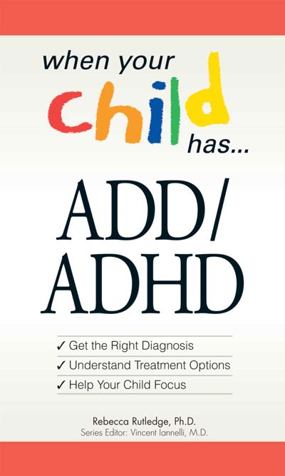 When Your Child Has . . . ADD/ADHD