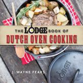 The Lodge Book of Dutch Oven Cooking - 4 Apr 2017