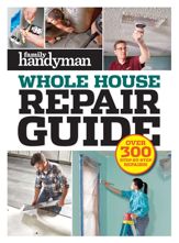 Family Handyman Whole House Repair Guide - 14 Sep 2021