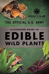 The Official U.S. Army Illustrated Guide to Edible Wild Plants - 1 Feb 2019