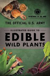 The Official U.S. Army Illustrated Guide to Edible Wild Plants - 1 Feb 2019