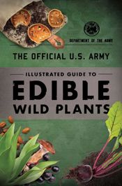 The Official U.S. Army Illustrated Guide to Edible Wild Plants - 1 Feb 2019