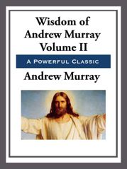 The Wisdom of Andrew Murray Volume II - 18 Jul 2013