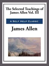 The Selected Teachings of James Allen Volume III - 20 May 2013