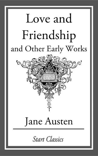 Love and Friendship, and Other Early Works