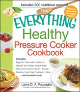 The Everything Healthy Pressure Cooker Cookbook - 18 Sep 2012