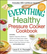 The Everything Healthy Pressure Cooker Cookbook - 18 Sep 2012