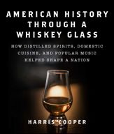 American History Through a Whiskey Glass - 29 Jun 2021