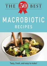 The 50 Best Macrobiotic Recipes - 1 Nov 2011