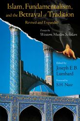 Islam, Fundamentalism, and the Betrayal of Tradition, Revised and Expanded - 16 Aug 2009
