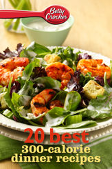 Betty Crocker 20 Best 300-Calorie Dinner Recipes - 17 Mar 2014