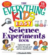 The Everything Kids' Easy Science Experiments Book - 18 Apr 2010