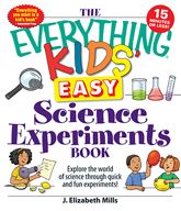 The Everything Kids' Easy Science Experiments Book - 18 Apr 2010