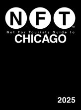 Not For Tourists Guide to Chicago 2025 - 1 Oct 2024