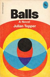 Balls: A Novel - 6 Aug 2012