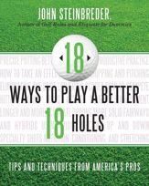 18 Ways to Play a Better 18 Holes - 8 Jan 2014