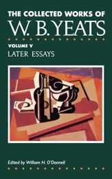 The Collected Works of W.B. Yeats Vol. V: Later Essays - 30 Sep 1994
