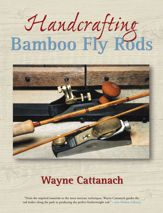 Handcrafting Bamboo Fly Rods - 1 Nov 2005