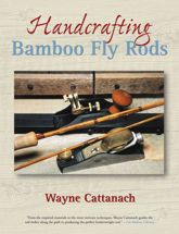 Handcrafting Bamboo Fly Rods - 1 Nov 2005