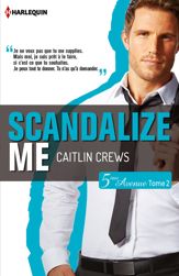 Scandalize Me (Cinquième Avenue, Tome 2) - 1 Oct 2015