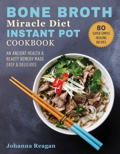 Bone Broth Miracle Diet Instant Pot Cookbook