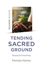 Quaker Quicks - Tending Sacred Ground - 24 Feb 2023