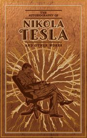 The Autobiography of Nikola Tesla and Other Works - 19 Oct 2021