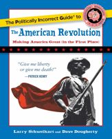 Politically Incorrect Guide to the American Revolution - 26 Jun 2017
