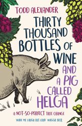 Thirty Thousand Bottles of Wine and a Pig Called Helga - 23 Feb 2019