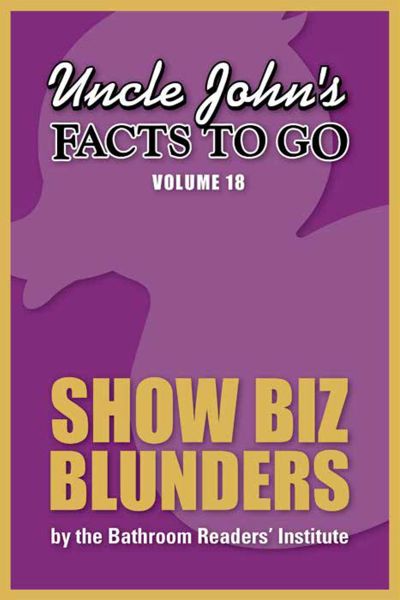 Uncle John's Facts to Go Show Biz Blunders