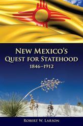 New Mexico's Quest for Statehood, 1846-1912 - 15 Aug 2013