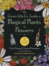 The Green Witch's Guide to Magical Plants & Flowers - 6 Jun 2023