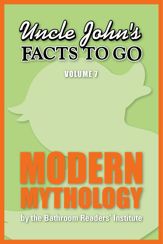 Uncle John's Facts to Go Modern Mythology - 1 Mar 2014