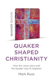 Quaker Quicks - Quaker Shaped Christianity - 25 Nov 2022