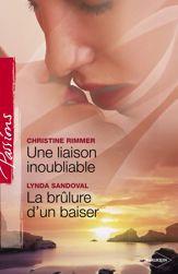 Une liaison inoubliable - La brûlure d'un baiser (Harlequin Passions) - 1 Oct 2008