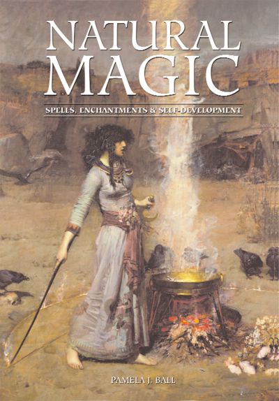 Natural Magic: Spells, Enchantments & Self-Development