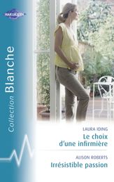 Le choix d'une infirmière - Irrésistible passion (Harlequin Blanche) - 15 Apr 2007