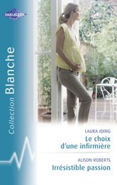 Le choix d'une infirmière - Irrésistible passion (Harlequin Blanche) - 15 Apr 2007